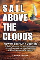 S.A.I.L. above the Clouds - How to SIMPLIFY Your Life: A Sailor’s lessons for uncovering inner strength, conquering chronic disease, and finding meaningful purpose. 173615060X Book Cover