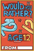Would You Rather Age 12 Version: Would You Rather Questions for 12 Year Olds 1913485218 Book Cover