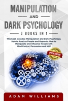 Manipulation and Dark Psychology: This book includes: Manipulation and Dark Psychology, How to Analyze People and Hypnosis. How to Manipulate and Influence People with Mind Control, Persuasion and NLP 1698982968 Book Cover