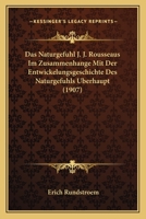 Das Naturgefuhl J. J. Rousseaus Im Zusammenhange Mit Der Entwickelungsgeschichte Des Naturgefuhls Uberhaupt (1907) 1147575851 Book Cover