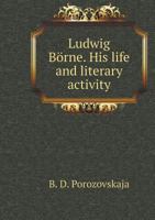 Ludwig Börne. His life and literary activity 5519553181 Book Cover