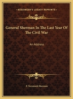 General Sherman In The Last Year Of The Civil War: An Address 054850377X Book Cover