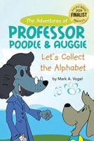 The Adventures of Professor Poodle and Auggie: Let's Collect the Alphabet 1965679374 Book Cover