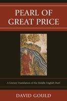 Pearl of Great Price: A Literary Translation of the Middle English Pearl 0761859241 Book Cover