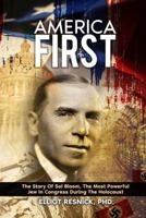 America First: The Story of Sol Bloom, the Most Powerful Jew in Congress During the Holocaust 0988676885 Book Cover