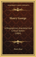 Henry George, a Biographical, Anecdotal and Critical Sketch 1017878420 Book Cover