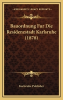 Bauordnung Fur Die Residenzstadt Karlsruhe (1878) 116071729X Book Cover