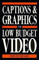 Captions and Graphics for Low Budget Video 0240513126 Book Cover