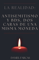 La realidad: Antisemitismo y BDS, dos caras de una misma moneda (Second Edition) (Spanish Edition) B0DQTD87DS Book Cover