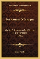 Les Musees D'Allemagne: Guide Et Memento de L'Artiste Et Du Voyageur... 1145832326 Book Cover