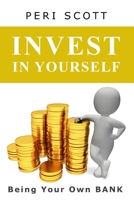 Invest In Yourself: Being Your Own Bank 1089528752 Book Cover