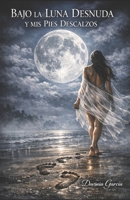 BAJO LA LUNA DESNUDA Y MIS PIES DESCALZOS (Spanish Edition) B0GTRJ2X3Z Book Cover