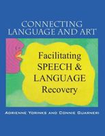 Connecting Language and Art: Facilitating Speech and Language Recovery 1478775157 Book Cover