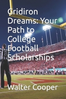 Gridiron Dreams: Your Path to College Football Scholarships B0CQDFW9CL Book Cover