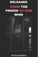 Released From The Prison of Our mind B09JRQ9ML4 Book Cover