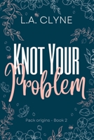 Knot Your Problem: Pack Origins Book 2 0645611743 Book Cover