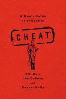 Cheat: A Man's Guide to Infidelity 1451645686 Book Cover