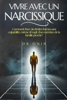VIVRE AVEC UN NARCISSIQUE: Comment fixer des limites fermes sans culpabilité, même s'il s'agit d'un membre de la famille proche ! (pervers narcissique, narcissisme) (French Edition) B0DQTXTHYW Book Cover