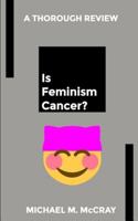 Is Feminism Cancer? 1718764332 Book Cover