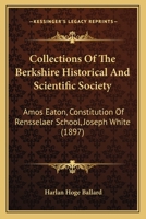 Collections Of The Berkshire Historical And Scientific Society: Amos Eaton, Constitution Of Rensselaer School, Joseph White 1166440303 Book Cover
