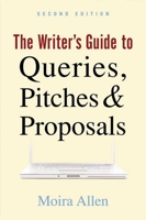 The Writer's Guide to Queries, Pitches and Proposals 1581150997 Book Cover
