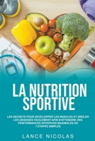 La nutrition sportive: les secrets pour développer les muscles et brûler les graisses facilement afin d'atteindre des performances sportives B0BQZGTHPP Book Cover