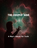 The Cosmic War: A Man'S Search For Truth B0FQVWBQXV Book Cover