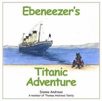 Ebeneezer's Titanic Adventure 0957046715 Book Cover