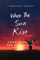 When The Sun Rise: Awakening to New Possibilities B0FBRHDDYZ Book Cover