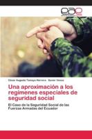 Una aproximación a los regímenes especiales de seguridad social: El Caso de la Seguridad Social de las Fuerzas Armadas del Ecuador 6202120010 Book Cover