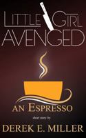 Little Girl Avenged: An Espresso Short (The Espresso Short Series) 1940283442 Book Cover