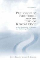 Philosophy, Rhetoric, and the End of Knowledge: A New Beginning for Science and Technology Studies 0805847685 Book Cover