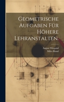 Geometrische Aufgaben für höhere Lehranstalten. 1021005886 Book Cover