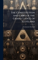The Constitution and Laws of the Grand Lodge of Scotland 1023951169 Book Cover