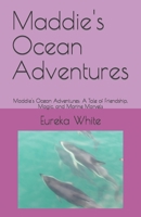 Maddie's Ocean Adventures: Maddie's Ocean Adventures: A Tale of Friendship, Magic, and Marine Marvels B0CR6XWQSN Book Cover