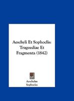 schyli Et Sophoclis Tragoedi Et Fragmenta: Grce Et Latine Cum Indicibus (Classic Reprint) 1143617908 Book Cover