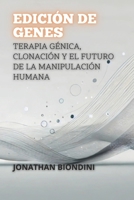 Edición De Genes: Terapia Génica, Clonación Y El Futuro De La Manipulación Humana (Spanish Edition) B0DS467MS7 Book Cover