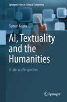 AI, Textuality and the Humanities: A Literary Perspective (Springer Series on Cultural Computing) 3032281199 Book Cover