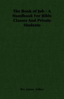 The Book of Job - A Handbook For Bible Classes And Private Students 1355303788 Book Cover