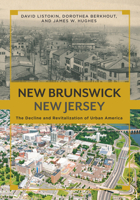 New Brunswick, New Jersey: The Decline and Revitalization of Urban America 0813575141 Book Cover