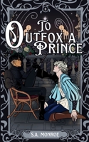 To Outfox a Prince: A Morally Grey x Golden Retriever, Love at First Sight MM Fairytale Retelling (Bonds of Dusk and Dawn) B0FH2K39X3 Book Cover