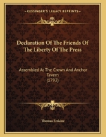 Declaration of the Friends of the Liberty of the Press: Assembled at the Crown and Anchor Tavern, Saturday, January 19, 1793 1171377703 Book Cover