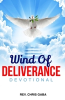 Wind of Deliverance Devotional: A devotional manual for endtime warriors 1543051634 Book Cover