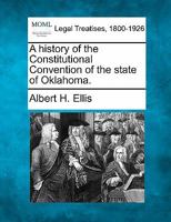 A history of the Constitutional Convention of the state of Oklahoma. 1240120141 Book Cover