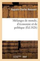 Ma(c)Langes de Morale, D'A(c)Conomie Et de Politique, Extraits Des Ouvrages de Benjamin Franklin: , Et Pra(c)CA(C)Da(c)S D'Une Notice Sur Sa Vie 2012820042 Book Cover