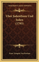 Uber Judenthum Und Juden (1795) 1165918552 Book Cover