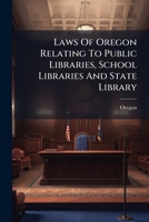 Laws of Oregon Relating to Public Libraries, School Libraries and State Library: Lord's Oregon Laws as Amended by the Laws of 1911, 1913, 1915 and 191 1272957640 Book Cover