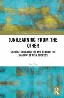 (Un)learning from the Other: Chinese Education in and beyond the Shadow of PISA Success (China's Education Modernization 2035) 1041361602 Book Cover