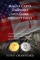 Magna Carta Loophole Signature Identity Theft: Ponzi Windmill deals turn to pocket money more than credit due 1835637027 Book Cover