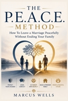 How To Leave a Marriage Peacefully Without Ending Your Family: A Practical Guide to Protect Your Children, Avoid Conflict, Co-Parent With Respect, and Build a Stronger Family After Separation B0HBM6N39G Book Cover